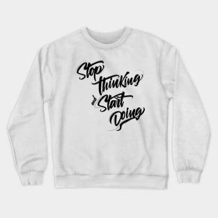 Stop thinking and start doing INSPIRATION Crewneck Sweatshirt